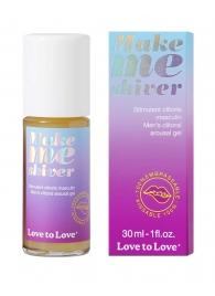 Возбуждающий гель для пениса Make Me Shiver - 30 мл. - Love to Love - купить с доставкой в Бийске